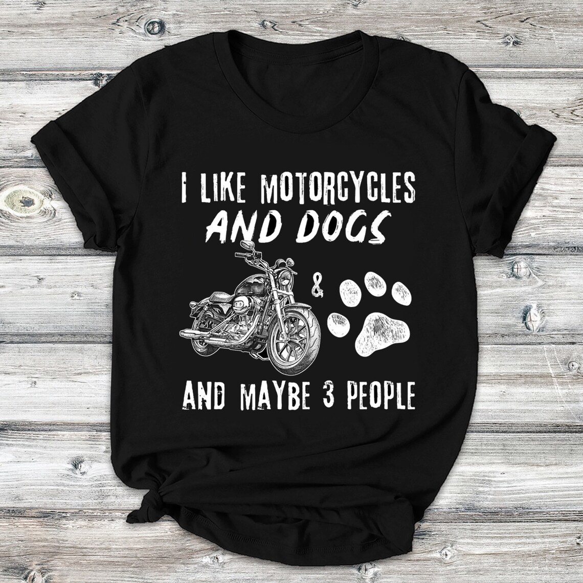 I Like Motorcycles And Dogs And Maybe Three People Classic Etsy