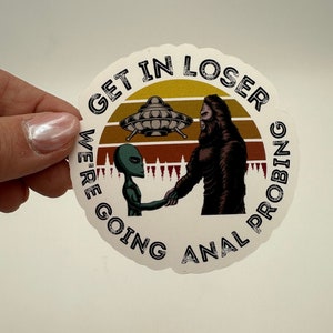 Get In Loser Alien Probing Sticker - Waterproof Vinyl Decal