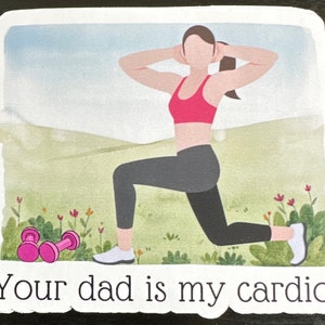 Your Dad is My Cardio Vinyl Sticker
