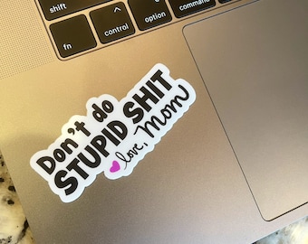 Don't Do Stupid Shit, Funny Mom Sticker, College Dorm Decor, Graduation, College, Water Resistant Decal