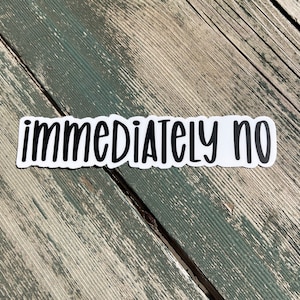 Immediately no sticker, college Gift, Girl Gift, Boy Gift, Teen Sticker, College Sticker, Laptop Sticker, Saying Sticker, Funny Sticker