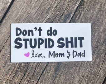 Don’t do stupid shit love mom & Dad Sticker, Mom Sticker, College Gift, Sorority Sticker, Dorm magnet, funny college gift, Stupid shit gift
