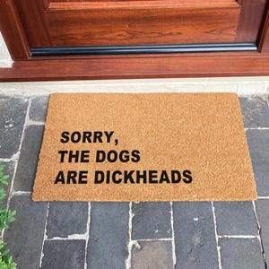 Sorry, The Dogs Are Dickheads Doormat - Dog Lover Gift - Sarcastic Dog Doormat - Funny Doormat Dog Gift - Coir Welcome Mat New Home Gift
