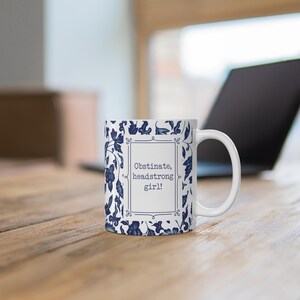 Jane Austen Mug, Obstinate Headstrong Girl, Pride & Prejudice Gift, Chinoiserie Mug, Blue Flowers, Blue Toile, Book lover Gift, Book Worm Gift, Classical Books, Literary present, blue French toile, blue floral mug, birthday gift, christmas gift, easter gift, feminist mug, strong girl mug, new job gift, gifts for women,Mr Darcy, Librarian Gift, Pemberley, funny mug, motivational quote, romance novel, classical love story, humorous quote, Elizabeth Bennet, Funny Jane Austen, book reader mug