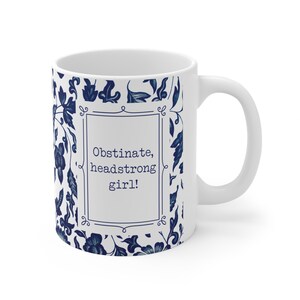Jane Austen Mug, Obstinate Headstrong Girl, Pride & Prejudice Gift, Chinoiserie Mug, Blue Flowers, Blue Toile, Book lover Gift, Book Worm Gift, Classical Books, Literary present, blue French toile, blue floral mug, birthday gift, christmas gift, easter gift, feminist mug, strong girl mug, new job gift, gifts for women,Mr Darcy, Librarian Gift, Pemberley, funny mug, motivational quote, romance novel, classical love story, humorous quote, Elizabeth Bennet, Funny Jane Austen, book reader mug