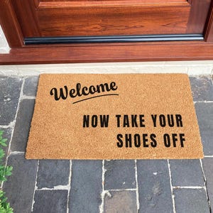 Take Your Shoes Off Doormat - Funny Welcome Mat - Sarcastic Doormat - Housewarming Gift - Porch Decor - New Home Gift - Remove Your Shoes