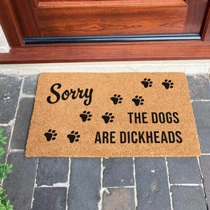 Sorry, The Dogs Are Dickheads Doormat - Dog Lover Gift - Sarcastic Dog Doormat - Funny Doormat Dog Gift - Coir Welcome Mat New Home Gift