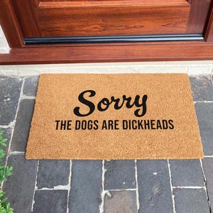 Sorry, The Dogs Are Dickheads Doormat - Dog Lover Gift - Sarcastic Dog Doormat - Funny Doormat Dog Gift - Coir Welcome Mat New Home Gift