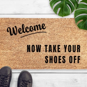 Take Your Shoes Off Doormat - Funny Welcome Mat - Sarcastic Doormat - Housewarming Gift - Porch Decor - New Home Gift - Remove Your Shoes