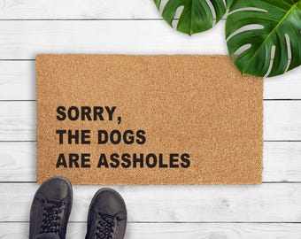 Désolé, les chiens sont des connards - cadeau pour amoureux des chiens - paillasson drôle pour chien - paillasson sarcastique - cadeau maison neuve - cadeau chien grossier