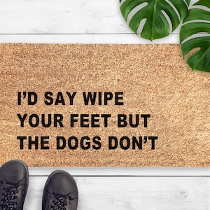 Felpudo divertido para perros: regalo para amantes de los perros: yo diría que te limpies los pies, pero los perros no. Felpudo sarcástico: felpudo de bienvenida: regalo para un nuevo hogar