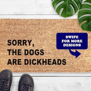 Sorry, The Dogs Are Dickheads Doormat - Dog Lover Gift - Sarcastic Dog Doormat - Funny Doormat Dog Gift - Coir Welcome Mat New Home Gift
