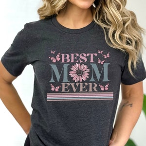 Happy Mother&#39;s Day Shirt, Best Mom Ever Shirt, Mom Gift, Mother&#39;s Day Shirt, Mother&#39;s Day Gift, Mom Shirt, Happy Mother&#39;s Day Shirt