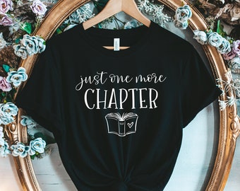 Just One More Chapter, Reading Shirt, Book Lover Shirt, Librarian Shirts, Teacher Book Shirt ,Book Lover Gift, Reading Shirt