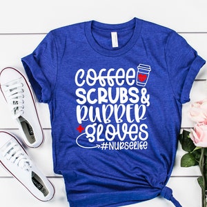 Coffee Scrubs and Rubber Gloves Nurse Life Shirt, Nurse Life, Nurse Tshirt, Nurse Hero, Funny Nurse Tshirt, Cute Nurse Shirt, Nurse Gift