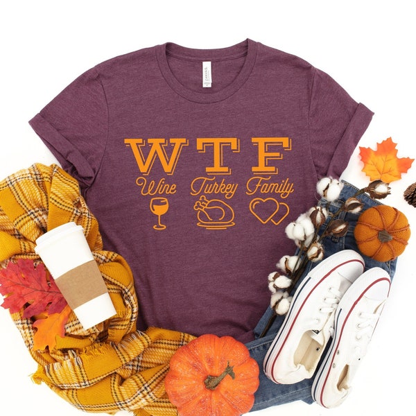 WTF Thanksgiving Shirt, Wine Turkey Family Thanksgiving Shirt, Thanksgiving Food Shirt, Thanksgiving Dinner Shirt,Thanksgiving Family Shirts
