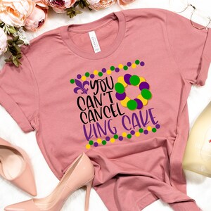 You Can’t Cancel King Cake Shirt, Fat Tuesday Shirt,King Cake  Shirt,Louisiana Shirt,New Orleans Shirt,Womens Mardi Gras Shirt
