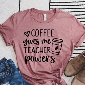 Coffee Gives Me Teacher Powers T-shirt, Teacher Shirt, Teacher Gift, Teacher Life, Teacher Appreciation Shirt, Cute Teacher Shirt