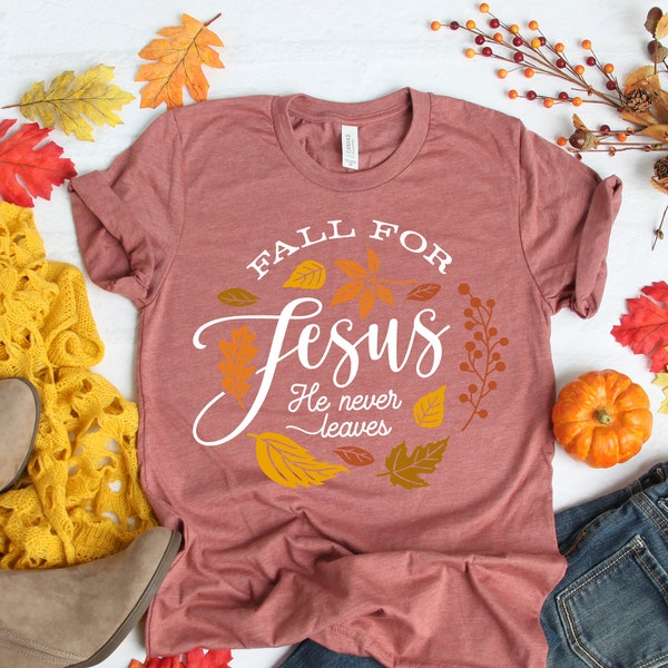 Fall For Jesus He Never Leaves Shirt,Fall Shirt,Thanksgiving Shirt,Thanksgiving Family Matching Shirt,Jesus Shirt,Thanksgiving Dinner