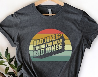 Dad Jokes I Thing You Mean Rad Jokes Shirt,Dad Jokes Shirt,Fathers Day Shirt,Best Dad Shirt,Funny Father Shirt,Gift For Husband,Father Jokes