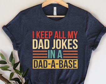 I Keep All My Dad Jokes In A Dad-a-base Shirt,New Dad Shirt,Dad Shirt,Daddy Shirt,Father's Day Shirt,Best Dad shirt,Gift for Dad