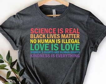 Science is Real Shirt, Black Lives Matter, Black Lives Matter Shirt, Womens Rights, Womens Rights Tshirts, Kindness Shirt, Pride Shirt Women