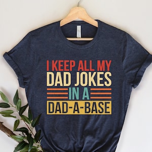 I Keep All My Dad Jokes In A Dad-a-base Shirt,New Dad Shirt,Dad Shirt,Daddy Shirt,Father's Day Shirt,Best Dad shirt,Gift for Dad