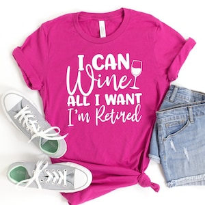 I Can Wine All I want I&#39;m Retired Shirt,retirement shirt,retired shirt,officially retired shirt,grandma shirt,grandpa shirt,Retirement Gift
