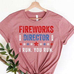 Fireworks Director I Run You Run T-Shirt,Freedom Shirt,Independence Shirt,Red White And Blue TShirt Gift for Independence Day 4th of July