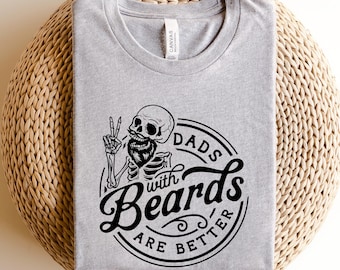 Dads With Beards Are Better Shirt for Fathers Day Gift for Dad, Funny Dad TShirt for Dad Gift from Daughter, Birthday Gift for Best Dad Gift