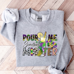 Pour Me Something Mister Sweatshirt,Nola Shirt,Fat Tuesday Shirt,Flower de luce Shirt,Louisiana Shirt,Saints New Orleans Shirt