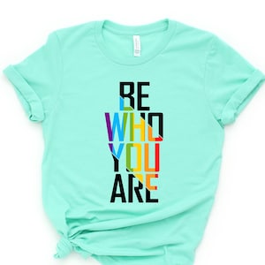 Be Who You Are Shirt, Gay Pride LGBTQ Shirt, Pride Shirt, Trans T Shirt, LGBT Clothing Pride Shirt, LGBT Shirt, Women Gay Clothing