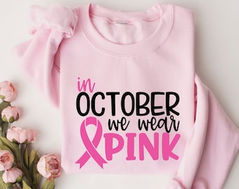 In October we Wear Pink Sweatshirt,Breast Cancer Shirt,I'm A Survivor Shirt,Team Cancer Shirt,Motivational T Shirt,Cancer Awareness Shirt