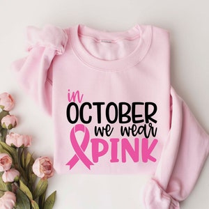 In October we Wear Pink Sweatshirt,Breast Cancer Shirt,I'm A Survivor Shirt,Team Cancer Shirt,Motivational T Shirt,Cancer Awareness Shirt