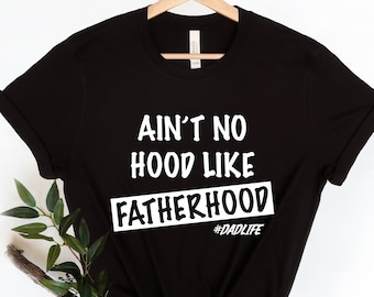 Ain't No Hood Like Fatherhood Shirt, Funny Dad Shirt, New Dad Shirt, Fathers Day Shirt, Gift For Dad, Gift for Him, Funny Shirt For Dad