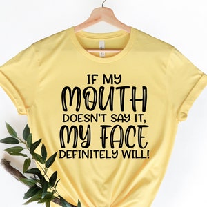 If My Mouth Doesn't Say It My Face Definitely Will Shirt,Funny Sarcastic Shirts,Funny Gift Shirt,Funny Shirt For Women,Gift For Her