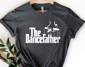 The Dance Father Tee, Dance Father Shirt, Fathers Day Shirt, Dance Dad Shirt, Gift for Dance Dad, Dance Dad , Dance Father, Birthday Gift