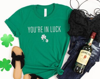 You're in luck st pattys day shirt, st patricks day shirt women, day drinkin, drinking shirt, st patricks day shirt for women, lucky shirt