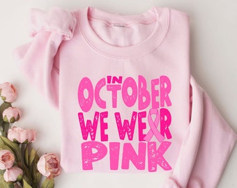 In October we Wear Pink Sweatshirt,Breast Cancer Shirt,I'm A Survivor Shirt,Team Cancer Shirt,Motivational T Shirt,Cancer Awareness Shirt