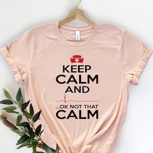 Keep Calm Ok Not That Calm Nurse T Shirt,Nursing School Tee,Nurse Shirt,Funny Nursing Shirt,Nurses Superhero,Nurse Week,Doctor Heart Love
