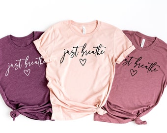 Just Breathe Shirt, Hope Shirt, Motivational T-Shirt, Positive Shirt, Cute Shirt, Positive Tee, Brunch Shirt, Meditation Gift, Yoga Shirt