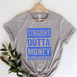 Straight Outta Money Dance Dad Shirt,Gift for Grandpa Tee,New Dad Shirt,Dad Shirt,Daddy Shirt,Father&#39;s Day Shirt,Best Dad shirt,Gift for Dad