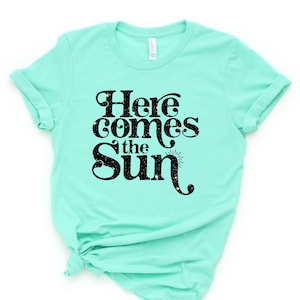 Here comes the sun Shirt,Summer Shirt, Beatles Shirt, Vacation Shirt, Lake Shirt, Beach Life Shirt, Summer Quote shirt,Family Vacation Shirt