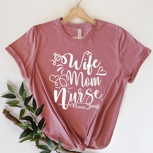 Wife Mom Nurse Shirt - Nurse T-shirt - Nurse Tees - Unisex -Cute Nurse Shirts - Nurse Appreciation Gift - Nurse Gift Idea - Nurses Week Gift