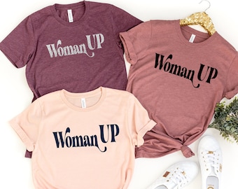 Woman Up Shirt, Feminist Shirt, Women Empowerment, Women Up T-shirt, Motivational Shirt, Inspirational Shirt, Woman Up