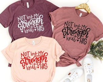 Not By My Strength But His Shirt,Christian Shirt,Gift Shirt,Religious Shirt,Christian Tee for Women,Christian Shirts for Women,Bible Shirt