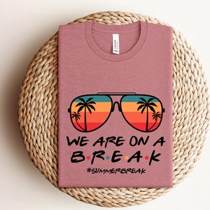 We are on a Break Teacher Shirt, Teacher Life Shirt, We are on a Break Shirt, Gift for Summer Break, Teacher Shirt, Gift for Teacher