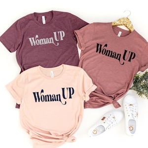 Woman Up Shirt, Feminist Shirt, Women Empowerment, Women Up T-shirt, Motivational Shirt, Inspirational Shirt, Woman Up