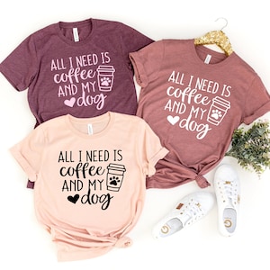 All I Need Is Coffee And My Dog Shirt, Coffee Shirt, My Dog Shirt, Funny Coffee Shirts, Coffee Lover Gift, Dog Lovers Shirt,Mom Gift