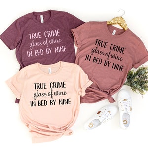 True Crime Glass Of Wine In Bed By Nine Shirt Wine lover Gift Shirt,Mom Gift,Gift Idea